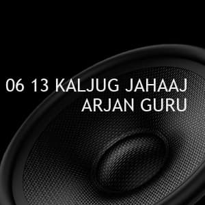 06 13 KALJUG JAHAAJ ARJAN GURU
