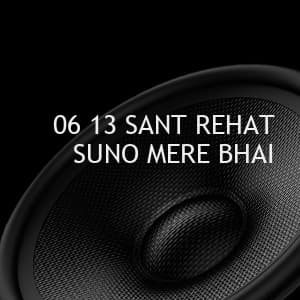 06 13 SANT REHAT SUNO MERE BHAI